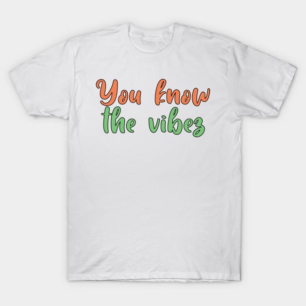You know the vibez T-Shirt by SamridhiVerma18